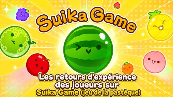 Les retours d'expérience des joueurs sur Suika Game (jeu de la pastèque)